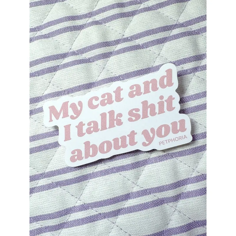 Petphoria My Cat And I Talk Sh*T About You Sticker 1