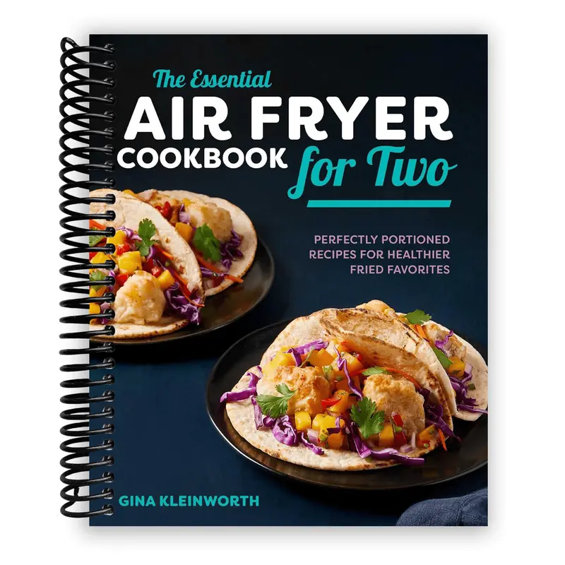 The Essential Air Fryer Cookbook For Two: Perfectly Portioned Recipes For Healthier Fried Favorites (Spiral Bound) 1